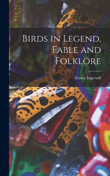 Birds In Legend, Fable And Folklore