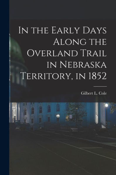 In The Early Days Along The Overland Trail In Nebraska Territory, In 1852