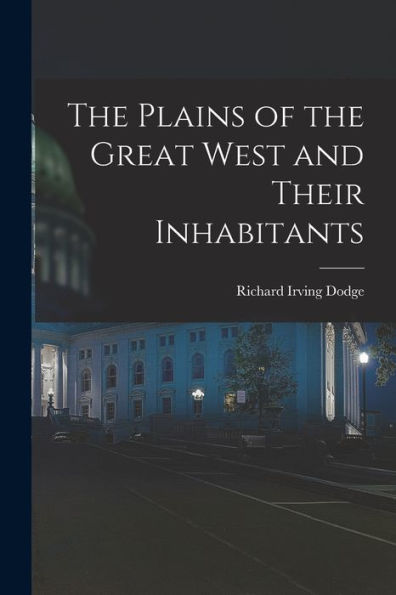 The Plains Of The Great West And Their Inhabitants