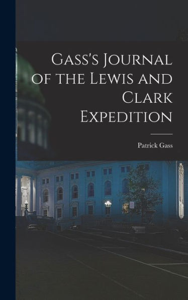 Gass'S Journal Of The Lewis And Clark Expedition