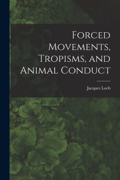Forced Movements, Tropisms, And Animal Conduct