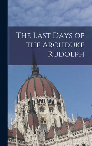 The Last Days Of The Archduke Rudolph