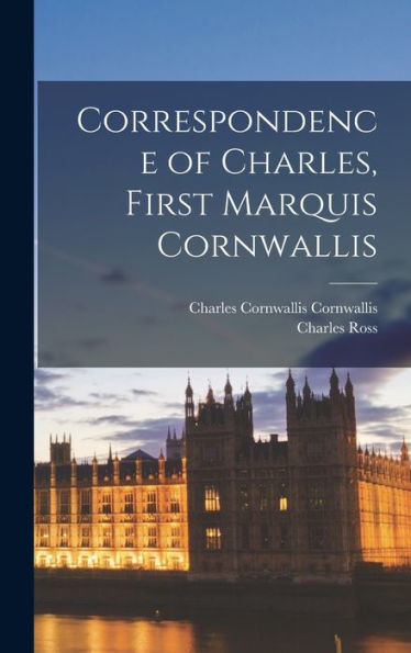 Correspondence Of Charles, First Marquis Cornwallis