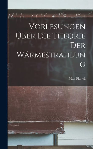 Vorlesungen Über Die Theorie Der Wärmestrahlung (German Edition)