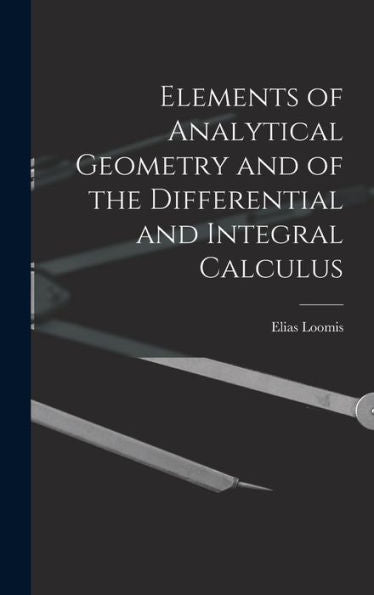 Elements Of Analytical Geometry And Of The Differential And Integral Calculus