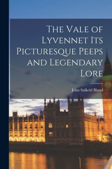 The Vale Of Lyvennet Its Picturesque Peeps And Legendary Lore