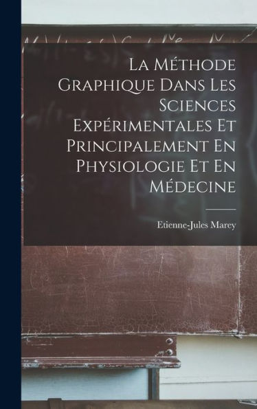 La Méthode Graphique Dans Les Sciences Expérimentales Et Principalement En Physiologie Et En Médecine (French Edition)