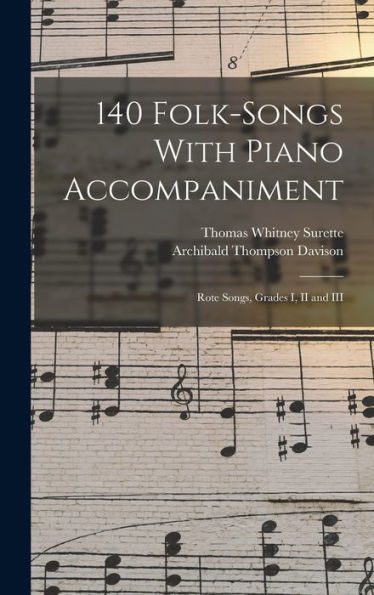 140 Folk-Songs With Piano Accompaniment: Rote Songs, Grades I, Ii And Iii