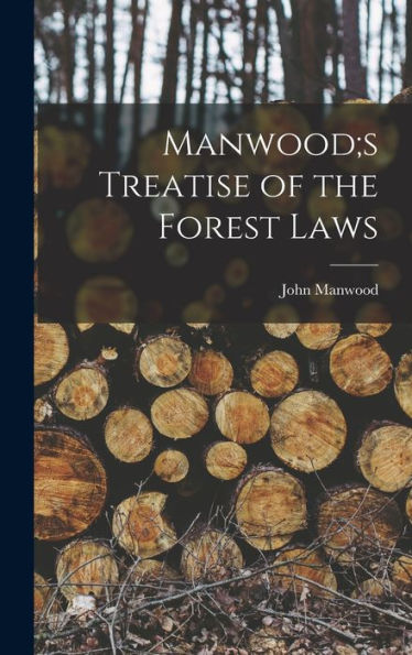 Manwood;S Treatise Of The Forest Laws