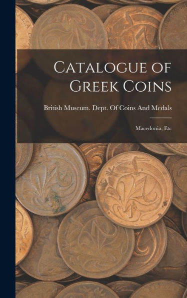 Catalogue Of Greek Coins: Macedonia, Etc