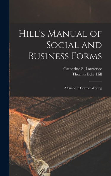 Hill'S Manual Of Social And Business Forms: A Guide To Correct Writing