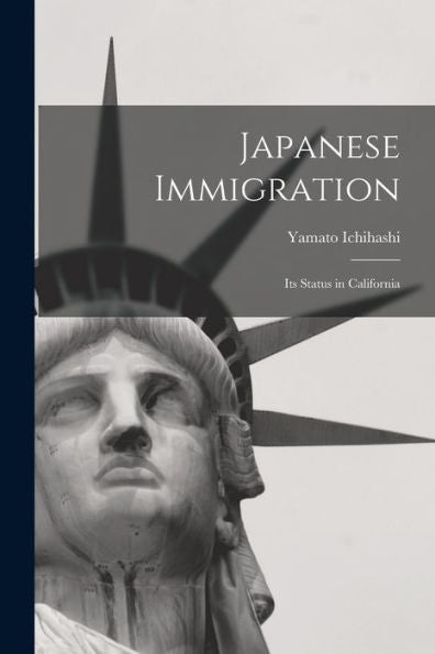 Japanese Immigration: Its Status In California
