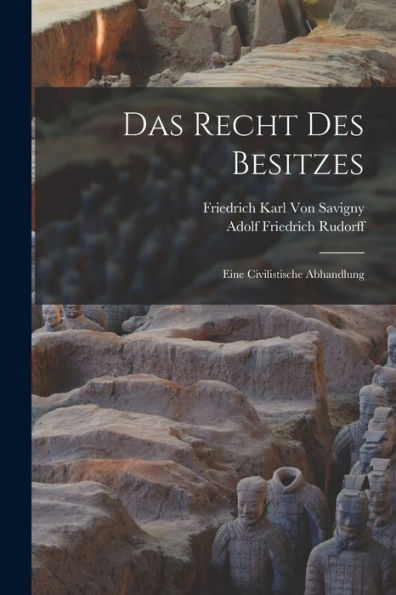 Das Recht Des Besitzes: Eine Civilistische Abhandlung (German Edition)