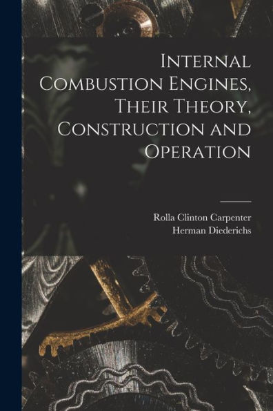 Internal Combustion Engines, Their Theory, Construction And Operation