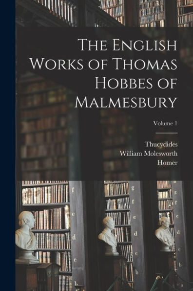 The English Works Of Thomas Hobbes Of Malmesbury; Volume 1