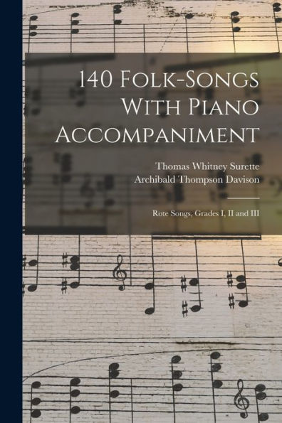 140 Folk-Songs With Piano Accompaniment: Rote Songs, Grades I, Ii And Iii