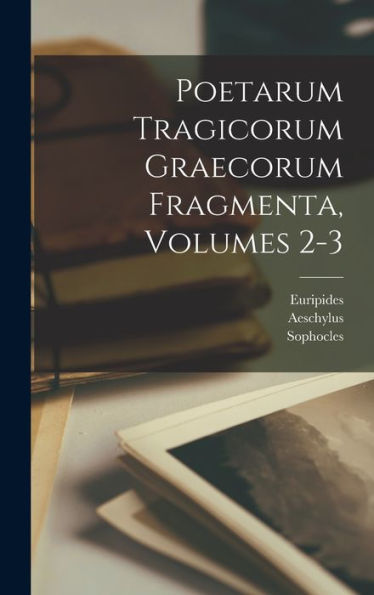 Poetarum Tragicorum Graecorum Fragmenta, Volumes 2-3 (Latin Edition)