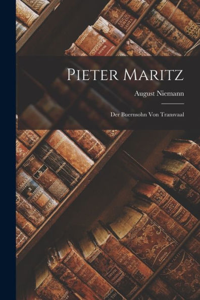 Pieter Maritz: Der Buernsohn Von Transvaal (German Edition)