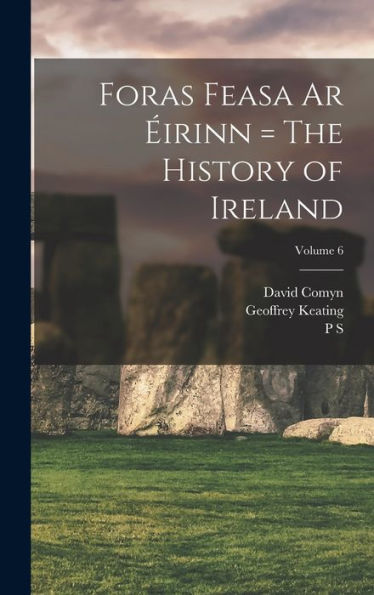 Foras Feasa Ar Éirinn = The History Of Ireland; Volume 6