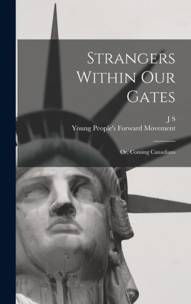 Strangers Within Our Gates: Or, Coming Canadians