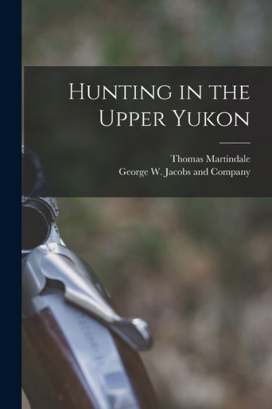 Hunting In The Upper Yukon