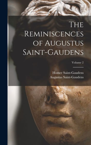 The Reminiscences Of Augustus Saint-Gaudens; Volume 2