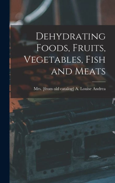 Dehydrating Foods, Fruits, Vegetables, Fish And Meats