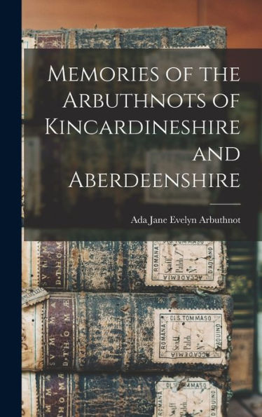 Memories Of The Arbuthnots Of Kincardineshire And Aberdeenshire