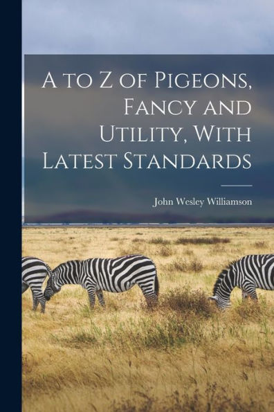 A To Z Of Pigeons, Fancy And Utility, With Latest Standards