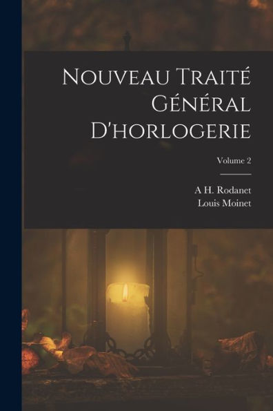 Nouveau Traité Général D'Horlogerie; Volume 2 (French Edition)