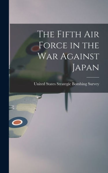 The Fifth Air Force In The War Against Japan