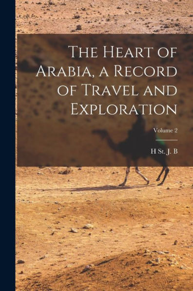 The Heart Of Arabia, A Record Of Travel And Exploration; Volume 2