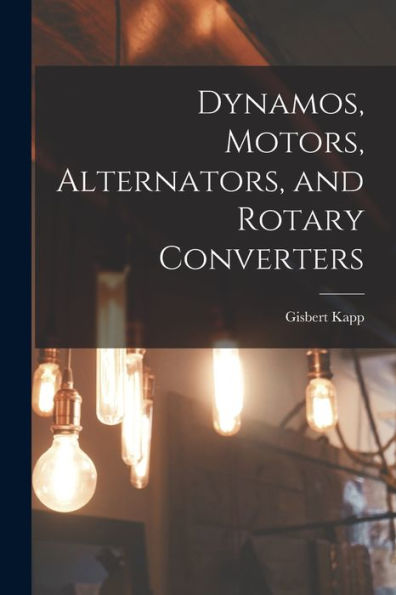 Dynamos, Motors, Alternators, And Rotary Converters