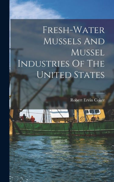 Fresh-Water Mussels And Mussel Industries Of The United States
