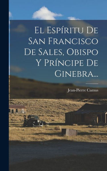 El Espíritu De San Francisco De Sales, Obispo Y Príncipe De Ginebra... (Spanish Edition)