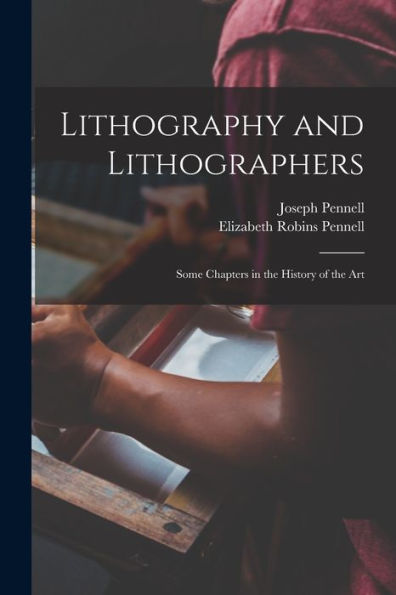 Lithography And Lithographers; Some Chapters In The History Of The Art
