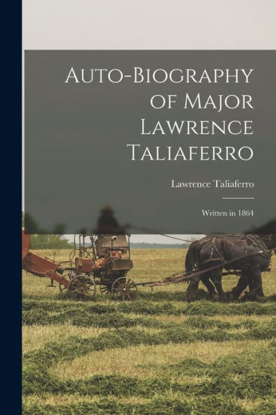 Auto-Biography Of Major Lawrence Taliaferro: Written In 1864