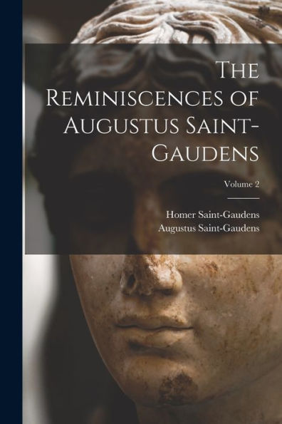 The Reminiscences Of Augustus Saint-Gaudens; Volume 2