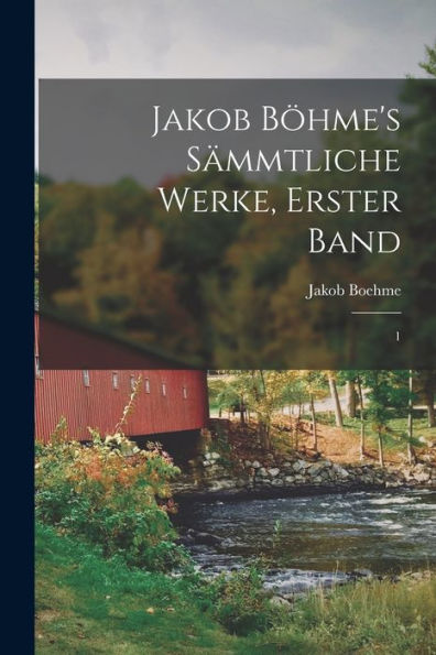 Jakob Böhme'S Sämmtliche Werke, Erster Band: 1 (German Edition)