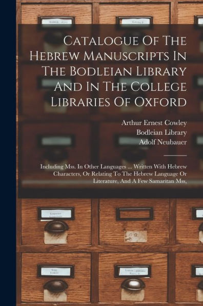 Catalogue Of The Hebrew Manuscripts In The Bodleian Library And In The College Libraries Of Oxford: Including Mss. In Other Languages ... Written With ... Or Literature, And A Few Samaritan Mss,