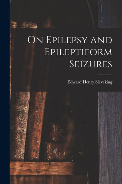 On Epilepsy And Epileptiform Seizures