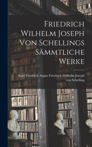 Friedrich Wilhelm Joseph Von Schellings Sämmtliche Werke
