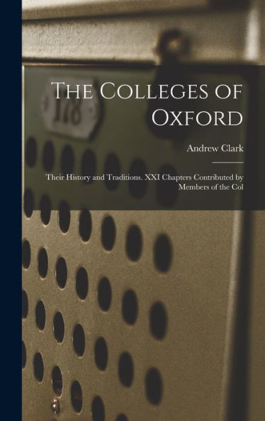 The Colleges Of Oxford: Their History And Traditions. Xxi Chapters Contributed By Members Of The Col