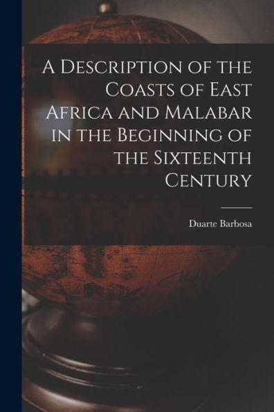 A Description Of The Coasts Of East Africa And Malabar In The Beginning Of The Sixteenth Century