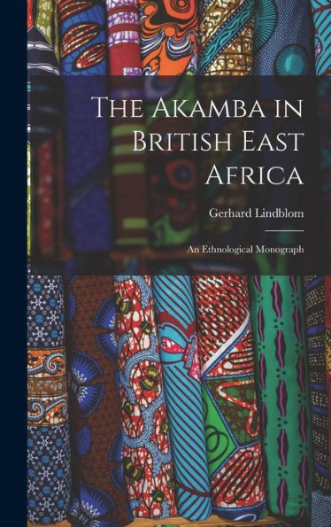 The Akamba In British East Africa; An Ethnological Monograph