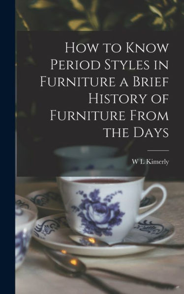 How To Know Period Styles In Furniture A Brief History Of Furniture From The Days