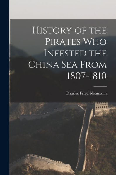 History Of The Pirates Who Infested The China Sea From 1807-1810