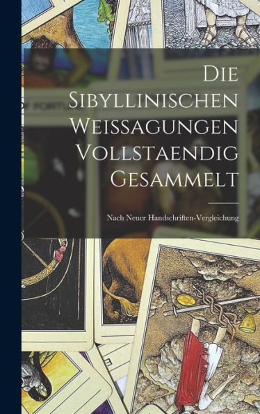 Die Sibyllinischen Weissagungen Vollstaendig Gesammelt: Nach Neuer Handschriften-Vergleichung (German Edition)