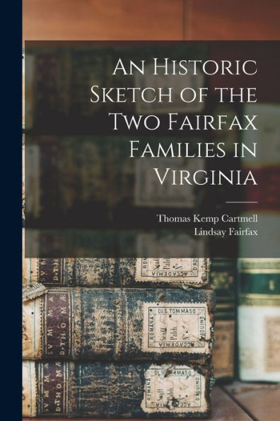 An Historic Sketch Of The Two Fairfax Families In Virginia