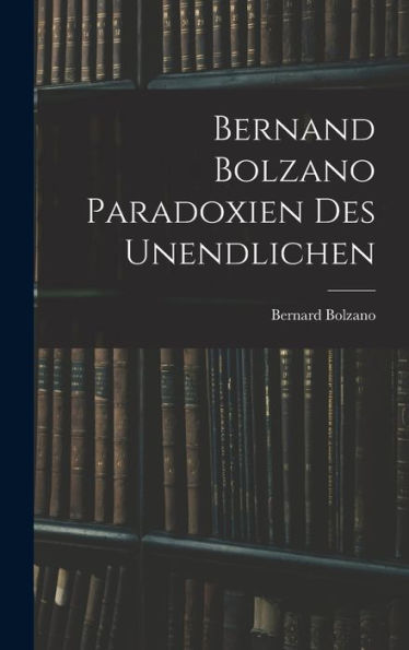 Bernand Bolzano Paradoxien Des Unendlichen (German Edition)